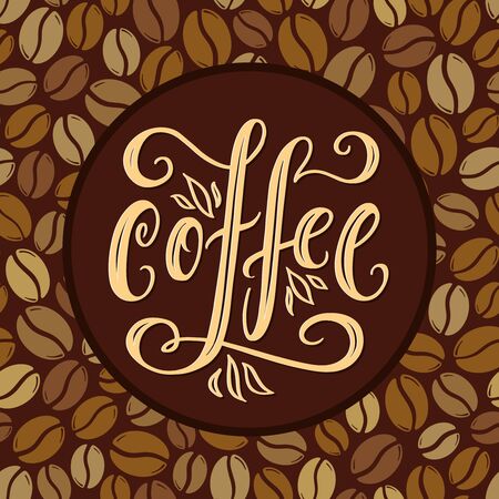 Coffee. Hand drawn typography poster. Modern lettering vector illustration over coffeÑ beans pattern background.のイラスト素材