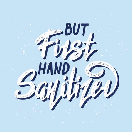 Vector lettering illustration with quote for posters, decoration and t shirt print. Hand drawn inspirational and motivational typography text on blue background. But first hand sanitizer.のイラスト素材