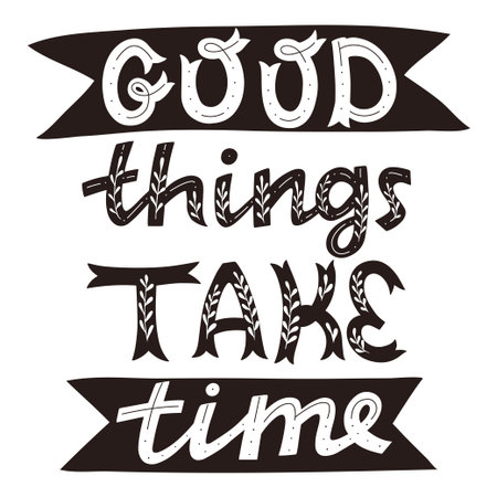 Good things take time. motivational poster. handlettering isolated on white background.のイラスト素材