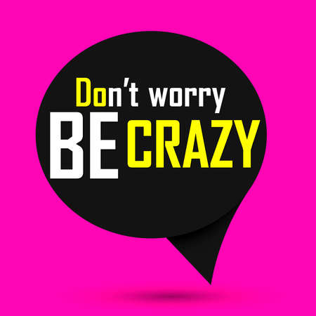 Don't Worry, Be Crazy, isolated sticker design template, creative poster, motivation speech bubble banner, vector illustrationのイラスト素材