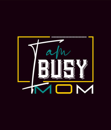 I am busy mom t-shirt design.のイラスト素材