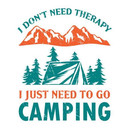 I don't need to go camping, I just need to go camping, vector illustrationの写真素材