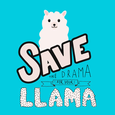 Hand drawn lettering. Save the drama for your llama. Cute cartoon llama or alpaca vector illustration. Funny kawaii character. Fluffy alpaca typography poster. Easy to edit template for your artworks.のイラスト素材