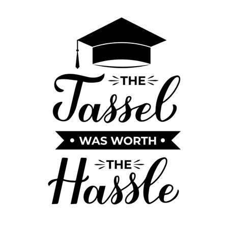 The tassel was worth the hassle calligraphy hand lettering with graduation cap. Congratulations to graduates typography poster. Vector template for greeting card, banner, sticker, t-shirtのイラスト素材
