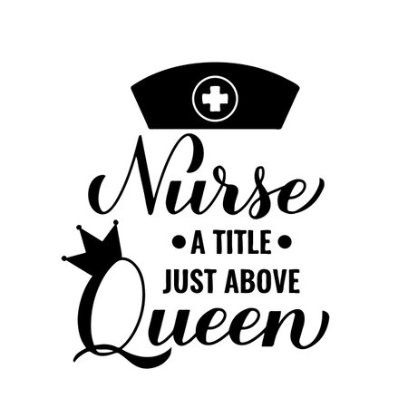 Nurse a Title Just Above Queen calligraphy hand lettering isolated on white. Nurse quote. Vector template for typography poster, banner, greeting card, flyer, sticker, etcのイラスト素材