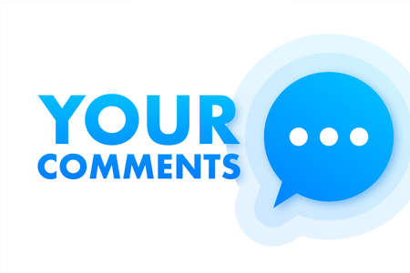 Your comments. Customer feedback concept. We want your feedback written on speech bubble....