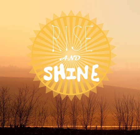 Rise and shine motivational message for starting the day  Illustration on landscape with hills at...