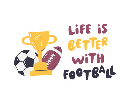 Life is better with football. Sports equipment for soccer and american football. Retro classic foot and rugby balls. Lettering print design. Modern concept art hand drawn flat vector illustrationのイラスト素材
