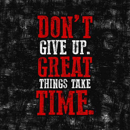Slogan Dont give up. Great things take time. Grunge design. T-shirt graphics. Vector illustration.の写真素材
