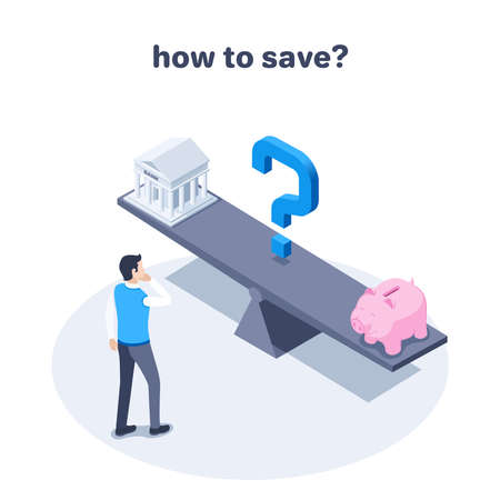 isometric vector illustration on a gray background, a man in business clothes stands near a balancing board on which there is a bank and a piggy bank, the inscription how to save?のイラスト素材