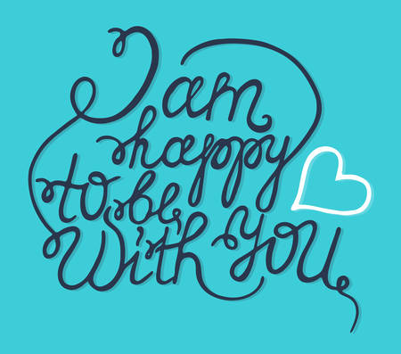 Hand drawn typography poster. Romantic quote "I am happy to be with you" on blue background for postcard, print or save the date card. Inspirational vector typography.のイラスト素材