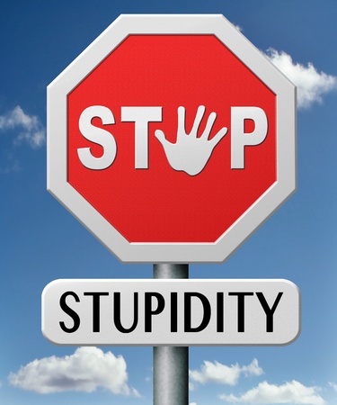 stop stupidity no naivity brainless stupidly unprofessional foolhardy dumb mistakeの写真素材