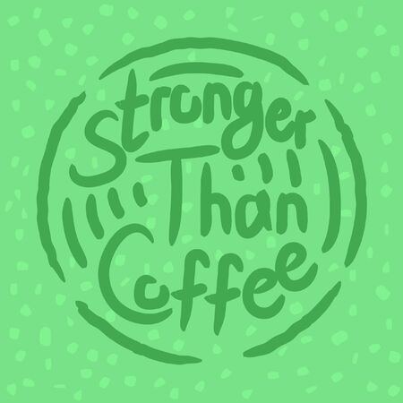 Stronger than coffee mint green circled calligraphy motivation quote. Coffee shop lifestyle lettering typography promotion. Mug sketch graphic design and hot drinks lovers print shopping inspirationのイラスト素材