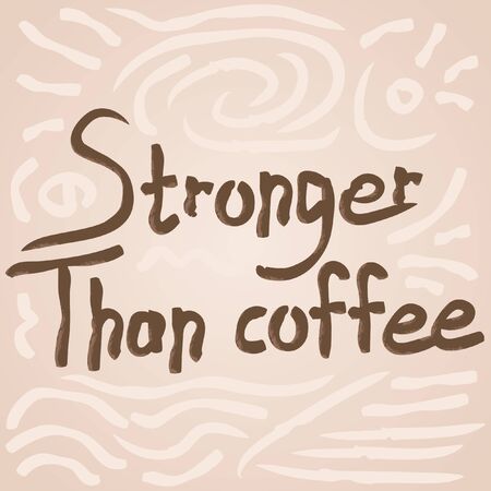 Stronger than coffee creamy calligraphy positive quote. Motivation coffee shop lifestyle lettering typography promotion. Mug sketch graphic design and hot drinks lovers print shopping inspirationのイラスト素材