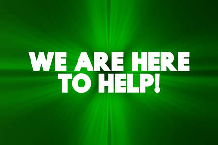 We Are Here To Help text quote, concept background
