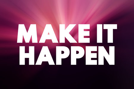 Make it Happen - motivational call to action that encourages taking initiative and responsibility to achieve a desired outcome or goal, text concept backgroundの写真素材