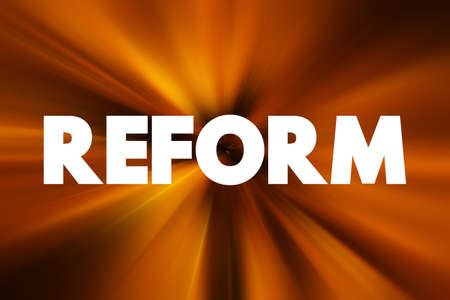 Reform - improvement or amendment of what is wrong, corrupt, unsatisfactory, text concept for presentations and reportsの写真素材