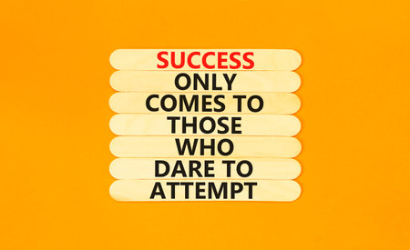 Success symbol. Concept words Success only comes to those who dare to attempt on wooden sticks....