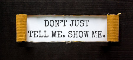 Tell or show symbol. Concept words Do not just tell me, show me on beautiful white paper. Beautiful...
