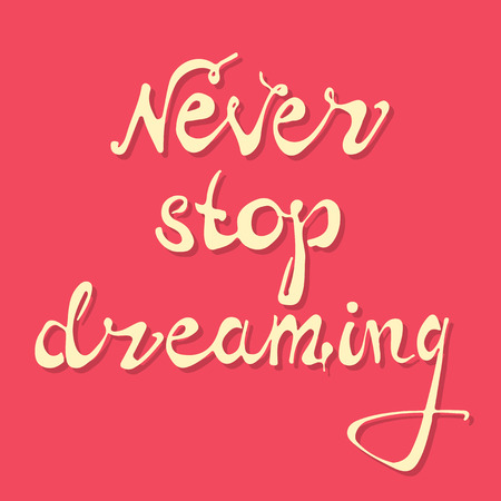 Never stop dreaming. Vector art. Hand drawn typography poster. Hand lettering quoteのイラスト素材