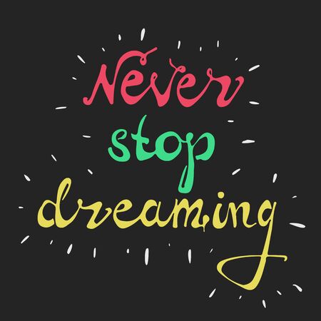 Never stop dreaming. Vector art. Hand drawn typography poster. Hand lettering quoteのイラスト素材