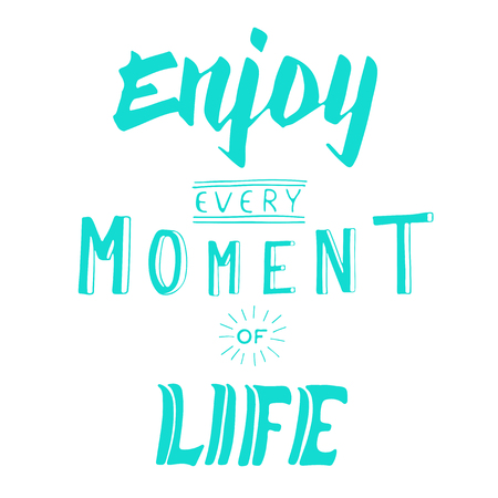 Enjoy every moment of life. Text lettering of an inspirational saying. Support in difficult times.のイラスト素材