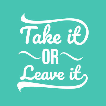 Motivational quotes typography vector illustration. Inspirational quotes poster: Take it or leave itのイラスト素材