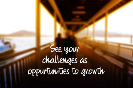 Positive messages, See your  challenges as  oppurtunities to growth, with blur image of jettyの写真素材