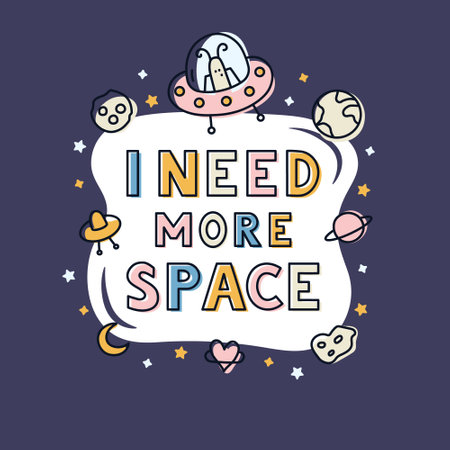 Hand drawn lettering phrase I need more space. Space objects on universe background. Cute isolated illustration for sticker, poster.のイラスト素材