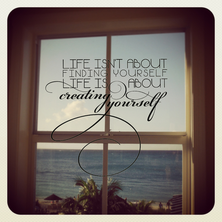 Inspirational Typographic Quote: Life isnt about finding yourself life is about creating yourself