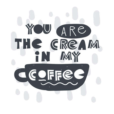 You are the cream in my coffee. Hand-drawn lettering in sloppy style. Scandinavian doodles. Vector isolated motivation illustrationのイラスト素材