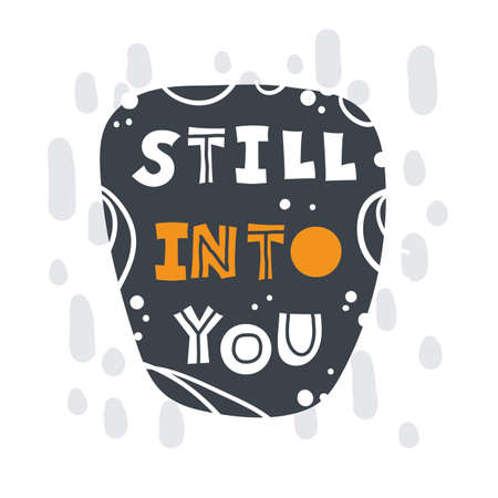Still into you. Hand-drawn lettering in sloppy style. Scandinavian doodles. Vector isolated motivation illustrationのイラスト素材
