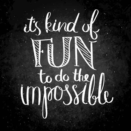 It is kind of fun to be the impossible. Inspirational vector hand drawn quote. Chalk lettering on blackboard. Motivation saying for cards, posters and t-shirtのイラスト素材