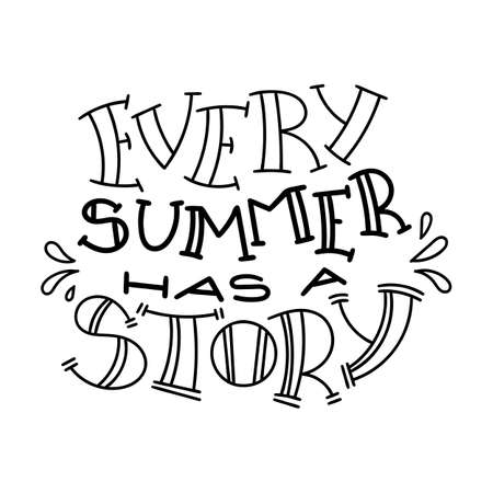 Every summer has a story. Hand drawn modern image with hand-lettering and decoration elements. Inspirational quote. Illustration for prints on t-shirts and bags, posters, cards.のイラスト素材