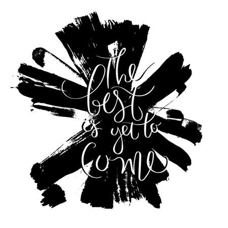 The best is yet to come. Hand drawn motivation quote. Creative vector typography concept for design and printing. Ready for cards, t-shirts, labels, stickers, posters.のイラスト素材