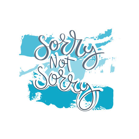 Sorry not sorry. Hand drawn motivation quote. Creative vector typography concept for design and...