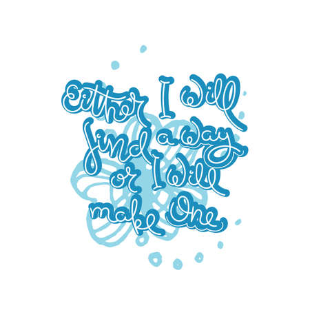 Either I will find a way or I will make one. Hand drawn motivation quote. Creative vector typography concept for design and printing. Ready for cards, t-shirts, labels, stickers, posters.のイラスト素材