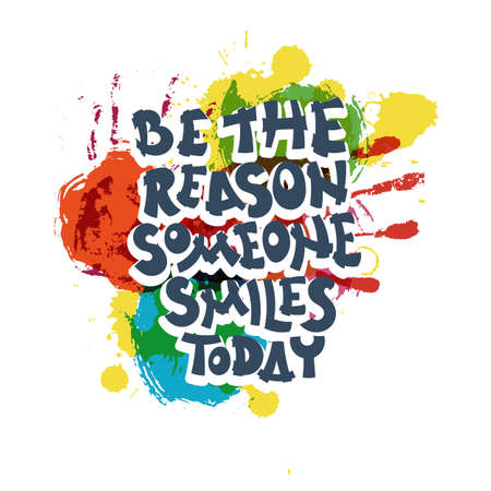 Be the reason someone smiles today. Hand drawn motivation quote. Creative vector typography concept for design and printing. Ready for cards, t-shirts, labels, stickers, posters.のイラスト素材