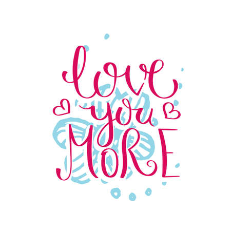 Love you more. Hand drawn motivation quote. Creative vector typography concept for design and printing. Ready for cards, t-shirts, labels, stickers, posters.のイラスト素材