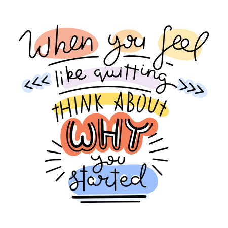 When you feel like quitting think about why you started. Colorful lettering phrase isolated on white background. Design element for print, t-shirt, poster, card, banner. Vector illustrationのイラスト素材