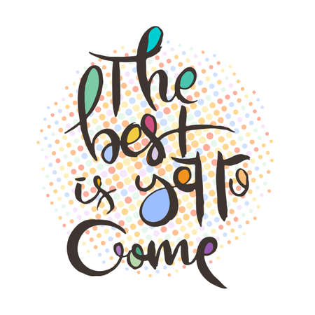 The Best Is Yet to Come. Hand lettering grunge card with textured handcrafted doodle letters in retro style. Hand-drawn vintage vector typography illustrationのイラスト素材