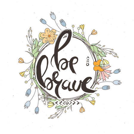 Be brave. Hand lettering grunge card with flower background. Handcrafted doodle letters in retro style. Hand-drawn vintage vector typography illustrationのイラスト素材