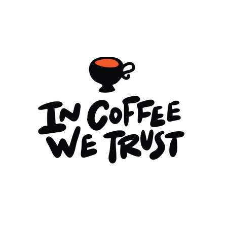 In coffee we trust. Vector illustration of cute and drawn coffee cup and lettering inscription. White background.のイラスト素材