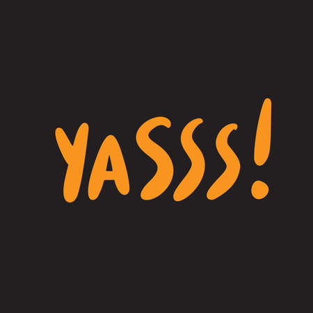 Yes Funny slang word yasss . Hand lettering poster made in vector. Orange inscription on black background.のイラスト素材
