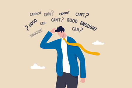 Self doubt, imposter syndrome or personal incompetence, confusion or no confidence to make decision...