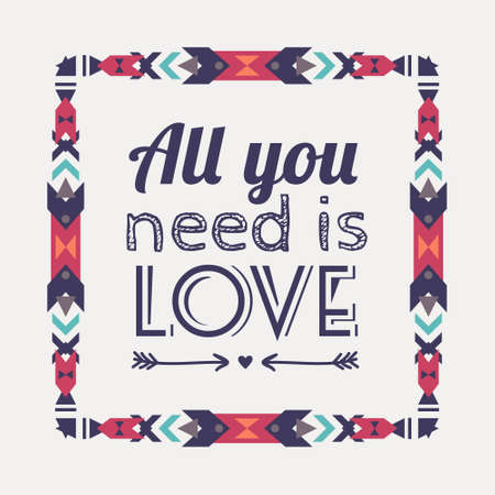 Vector geometric ethnic frame with typographic text "All you need is love". Romantic poster with tribal graphic design elements. Boho style. American indian and aztec motifs.のイラスト素材