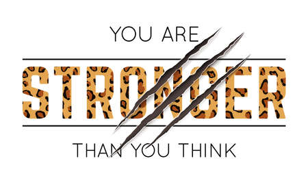 Vector illustration with You Are Stronger Than You Think slogan with leopard skin and animal claw...