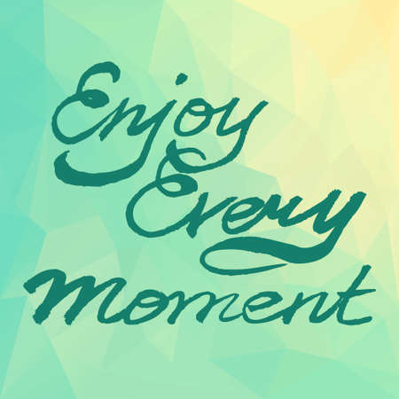 Enjoy Every Moment.  Motivation square poster on polygonal background. Calligraphy text lettering of quote. Typographical poster template.のイラスト素材