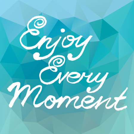 Enjoy Every Moment.  Motivation square poster on polygonal background. Calligraphy text lettering of quote. Typographical poster template.のイラスト素材