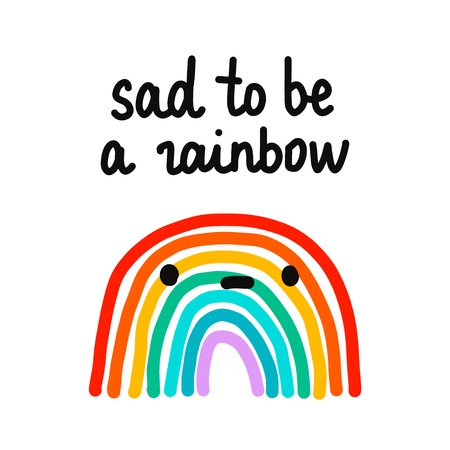 Sad to be a rainbow hand drawn illustration with unhappy rainbow with lettering for prints posters t shirts banners presentation kidsのイラスト素材